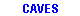 CAVES