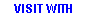 VISIT WITH
